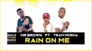 Mr Brown - Rain On Me ft Team Mosha